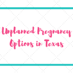 unplanned pregnancy options in texas