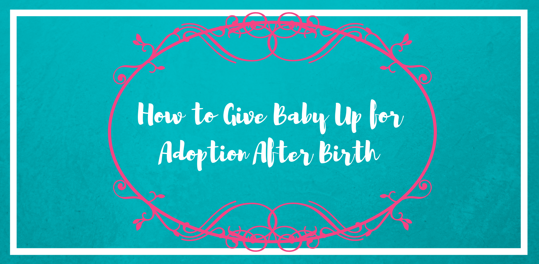 how to give a baby up for adoption after birth