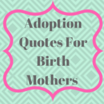 adoption quotes for birth mothers