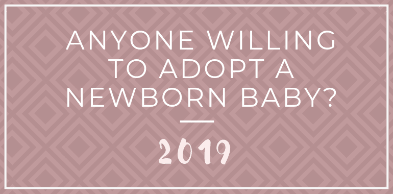 anyone willing to adopt a newborn baby