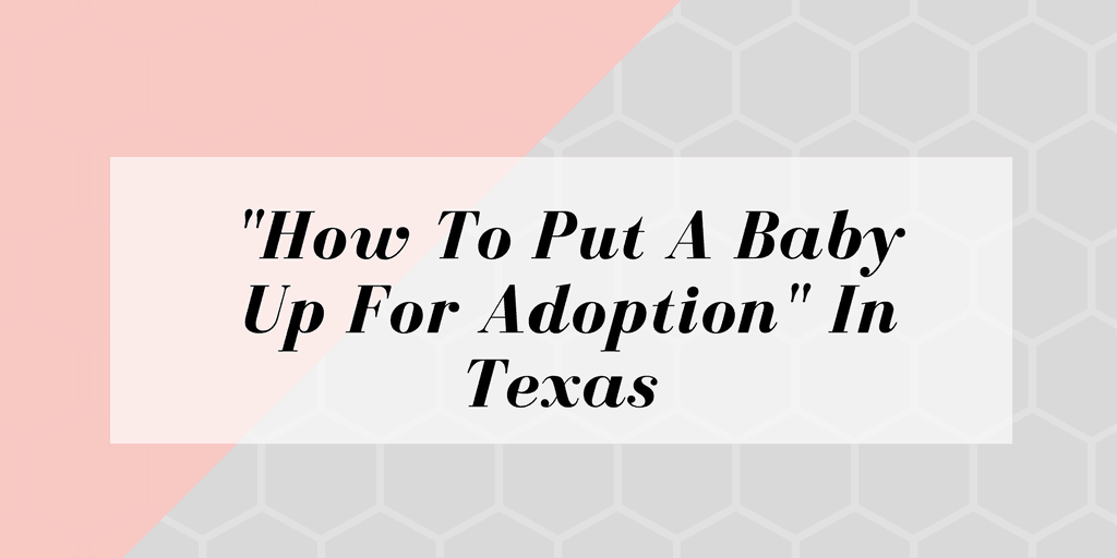 How To Put A Baby Up For Adoption In Texas