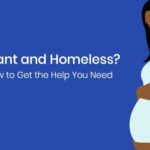 i'm pregnant and homeless i need help