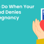 what to do when your boyfriend denies your pregnancy